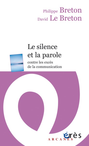 LE SILENCE ET LA PAROLE, CONTRE LES EXCÈS DE LA COMMUNICATION (9782749256535-front-cover)