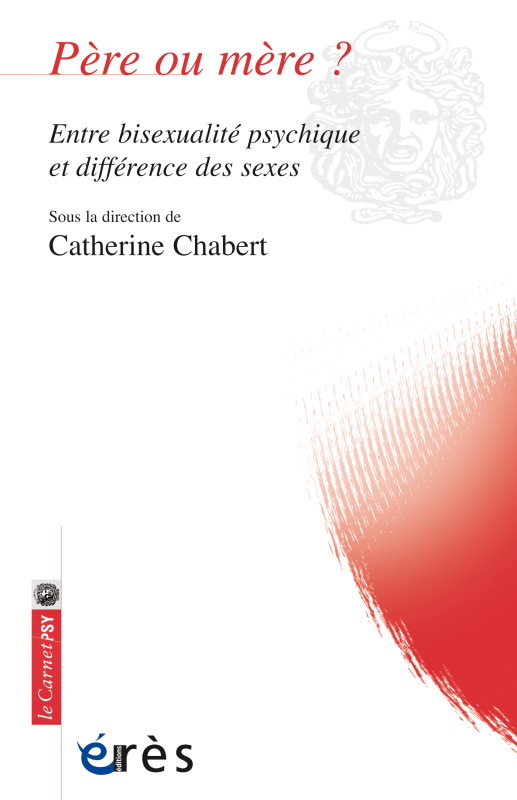 PÈRE OU MÈRE ?, ENTRE BISEXUALITÉ PSYCHIQUE ET DIFFÉRENCE DES SEXES (9782749256320-front-cover)