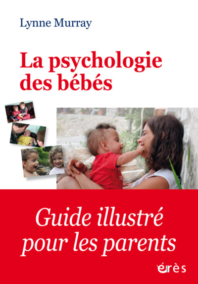 LA PSYCHOLOGIE DES BÉBÉS, COMMENT LES RELATIONS FAVORISENT LE DÉVELOPPEMENT DE L ENFANT DE LA NAISSANCE (9782749256269-front-cover)