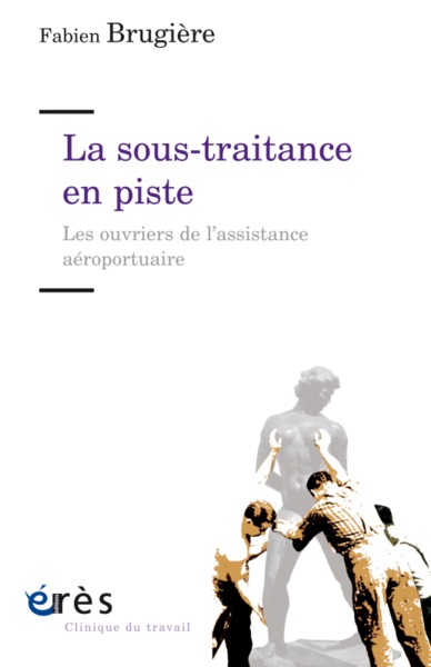 LA SOUS-TRAITANCE EN PISTE, LES OUVRIERS DE L'ASSISTANCE AÉROPORTUAIRE (9782749255125-front-cover)