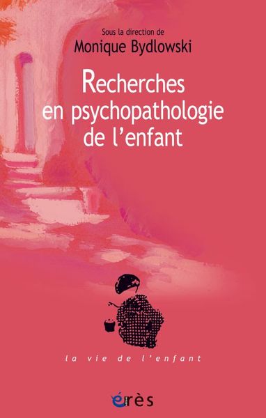 RECHERCHES EN PSYCHOPATHOLOGIE DE L'ENFANT, DE LA MÉTHODE À LA CLINIQUE (9782749263229-front-cover)