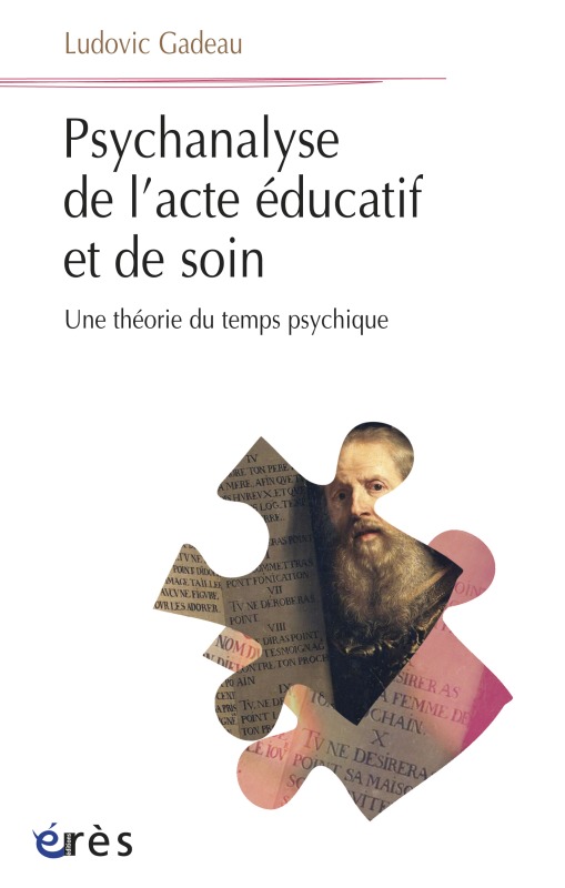 Psychanalyse de l'acte éducatif et de soin une théorie du temps psychique (9782749242392-front-cover)