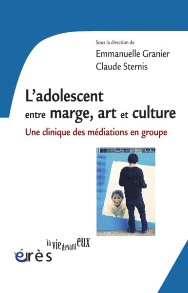 L'adolescent entre marge, art et culture, Une clinique des médiations en groupe (9782749237282-front-cover)