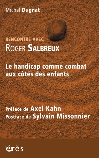 RENCONTRE AVEC ROGER SALBREUX, LE HANDICAP COMME COMBAT AUX COTES DES ENFANTS (9782749262024-front-cover)