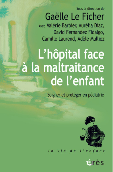 L'hôpital face à la maltraitance de l'enfant, Soigner et protéger en pédiatrie (9782749284323-front-cover)