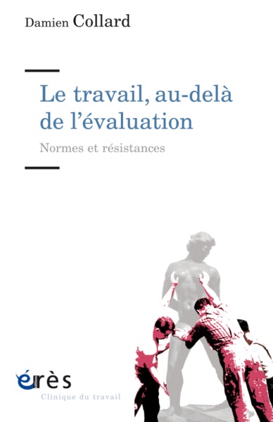 LE TRAVAIL, AU-DELA DE L'EVALUATION, NORMES ET RESISTANCES (9782749257433-front-cover)