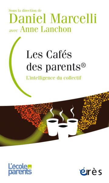 LES CAFÉS DES PARENTS, L'INTELLIGENCE DU COLLECTIF (9782749265391-front-cover)