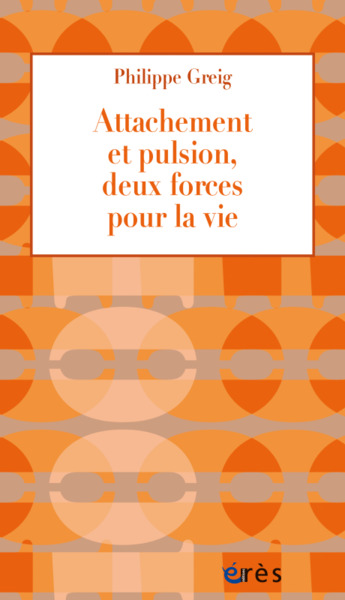Attachement et pulsion, deux forces pour la vie, DEUX FORCES POUR LA VIE (9782749271996-front-cover)