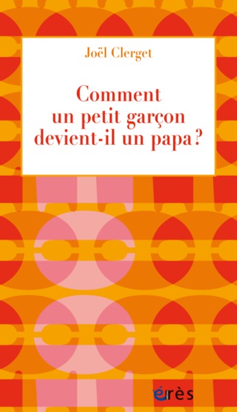 COMMENT UN PETIT GARCON DEVIENT-IL UN PAPA ? (9782749246598-front-cover)