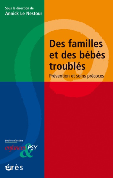 DES FAMILLES ET DES BEBES TROUBLES, PREVENTION ET SOINS PRECOCES (9782749257785-front-cover)
