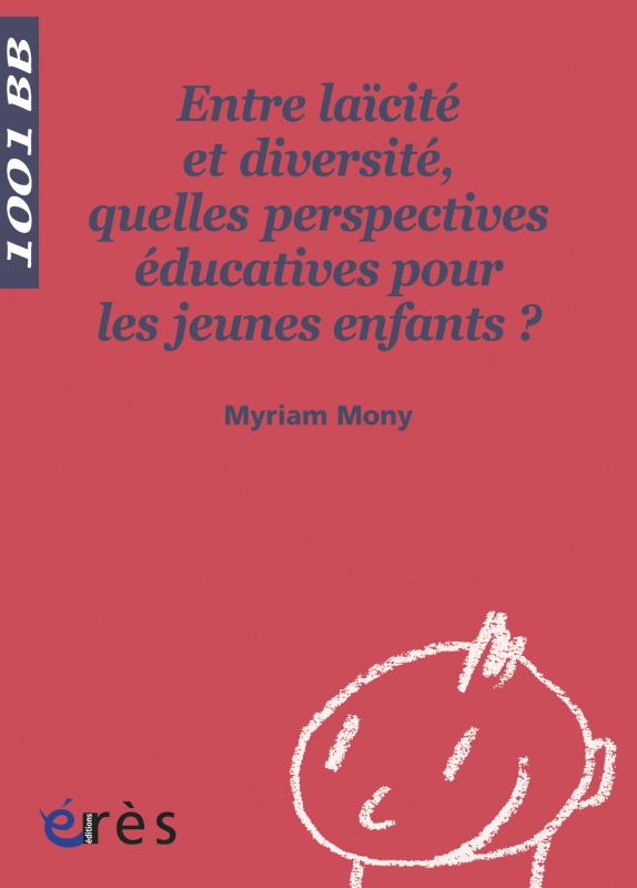 1001 BB 116 - ENTRE LAÏCITE ET DIVERSITE., QUELLES PERSPECTIVES EDUCATIVES POUR LES JEUNES ENFANTS ? (9782749214092-front-cover)