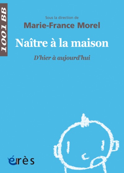 1001 BB 147 - NAÎTRE À LA MAISON, D'HIER À AUJOURD'HUI (9782749251714-front-cover)