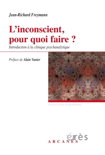L'INCONSCIENT POUR QUOI FAIRE ?, INTRODUCTION A LA CLINIQUE PSYCHANALYTIQUE (9782749257945-front-cover)