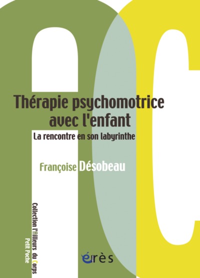 THÉRAPIE PSYCHOMOTRICE AVEC L'ENFANT, LA RENCONTRE EN SON LABYRINTHE (9782749209760-front-cover)