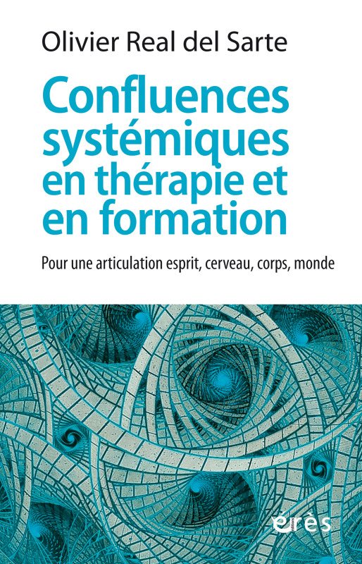 CONFLUENCES SYSTÉMIQUES EN THÉRAPIE ET EN FORMATION, POUR UNE ARTICULATION ESPRIT, CERVEAU, CORPS, MONDE (9782749266763-front-cover)