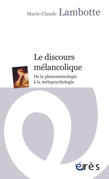 Le discours mélancolique, De la phénoménologie à la métapsychologie (9782749234533-front-cover)