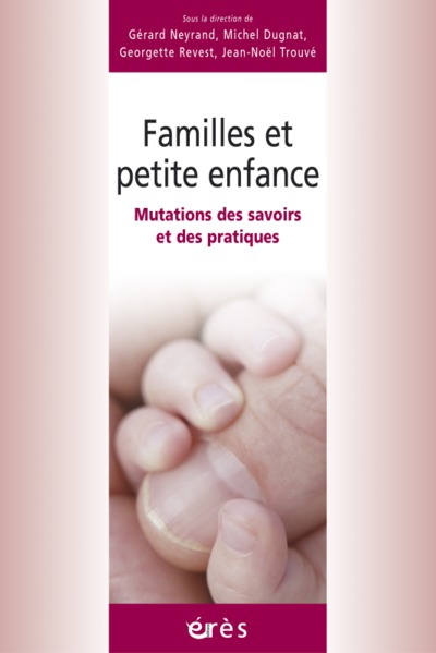 FAMILLES ET PETITE ENFANCE - MUTATIONS DES SAVOIRS ET DES PRATIQUES (9782749205557-front-cover)