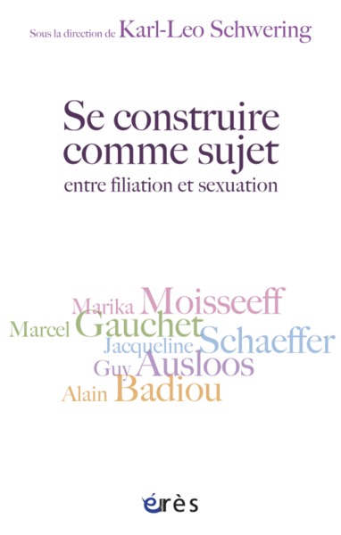 Se construire comme sujet entre filiation et sexuation, autour de Guy Ausloos, Alain Badiou, Marcel Gauchet, Marika Moisseeff, J (9782749214900-front-cover)