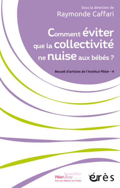 Comment éviter que la collectivité ne nuise aux bébés ?, Recueils d'articles de l'institut Pikler - 4 (9782749265865-front-cover)