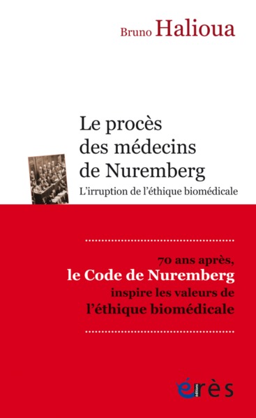 LE PROCÈS DES MÉDECINS DE NUREMBERG, L'IRRUPTION DE L'ÉTHIQUE MÉDICALE MODERNE (9782749256566-front-cover)