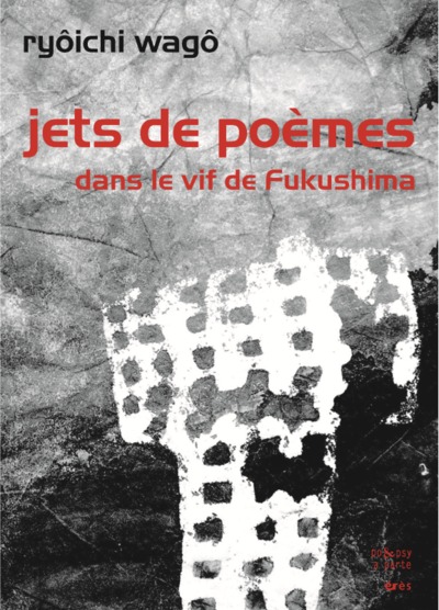 Jets de poèmes dans le vif de Fukushima (9782749250373-front-cover)