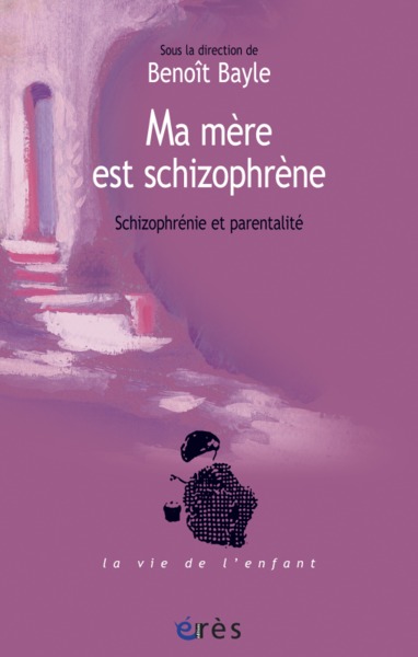 MA MÈRE EST SCHIZOPHRÈNE, SCHIZOPHRÈNIE ET PARENTALITÉ (9782749209807-front-cover)