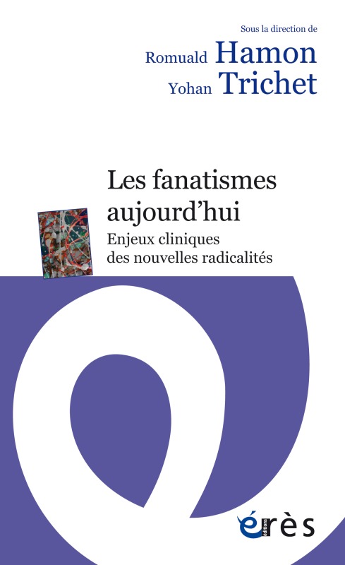 LES FANATISMES AUJOURD HUI, ENJEUX CLINIQUES DES NOUVELLES RADICALITÉS (9782749260761-front-cover)