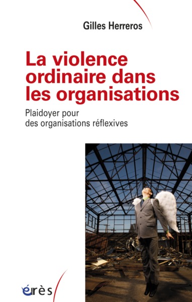 La violence ordinaire dans les organisations, Plaidoyer pour des organisations réflexives (9782749216324-front-cover)