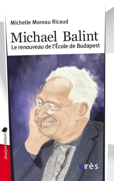 Michael Balint le renouveau de l'École de Budapest (9782749207698-front-cover)