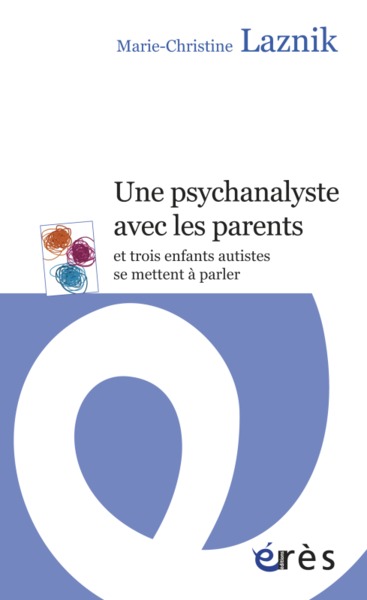 Une psychanalyste avec les parents et trois enfants autistes se mettent à parler (9782749241081-front-cover)