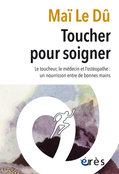 Toucher pour soigner, Le toucheur, le médecin et l'ostéopathe : un nourrisson entre de bonnes mains (9782749273624-front-cover)