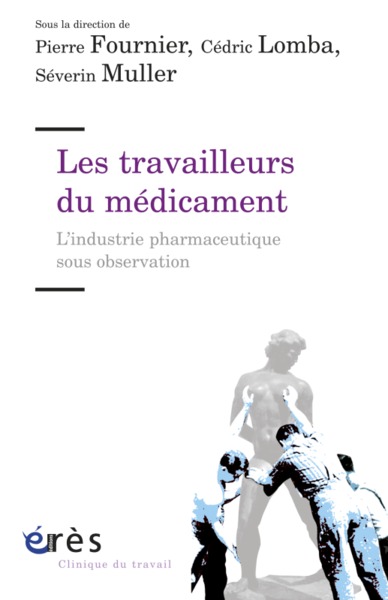 Les travailleurs du médicament l'industrie pharmaceutique sous observation (9782749242781-front-cover)