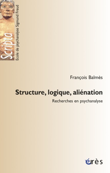 STRUCTURE, LOGIQUE, ALIENATION - RECHERCHES EN PSYCHANALYSE (9782749214559-front-cover)