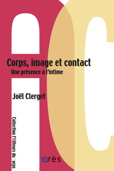 Corps, image et contact une présence à l'intime, UNE PRESENCE À L INTIME (9782749242996-front-cover)