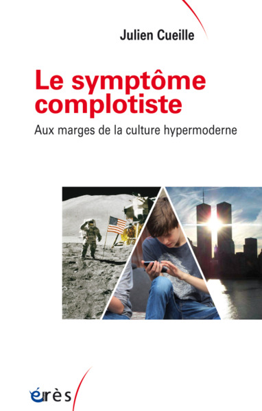 LE SYMPTOME COMPLOTISTE, AUX MARGES DE LA CULTURE HYPERMODERNE (9782749266572-front-cover)