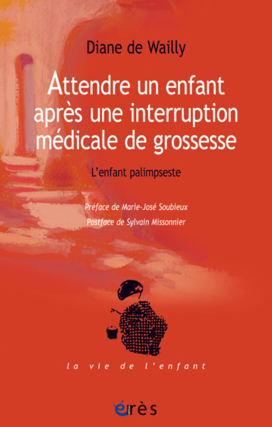 ATTENDRE UN ENFANT APRÈS UNE INTERRUPTION MÉDICALE DE GROSSESSE, L'ENFANT PALIMPSESTE (9782749257334-front-cover)