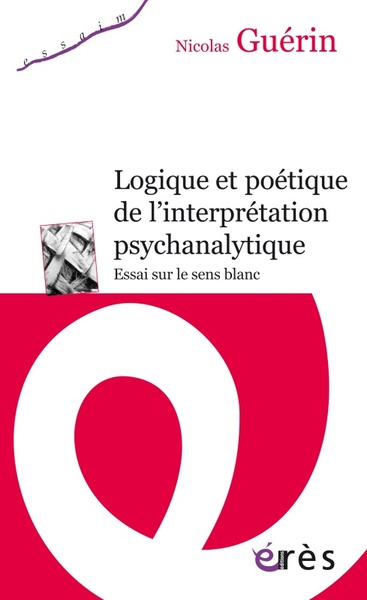 Logique et poétique de l'interprétation psychanalytique, Essai sur le sens blanc (9782749262628-front-cover)