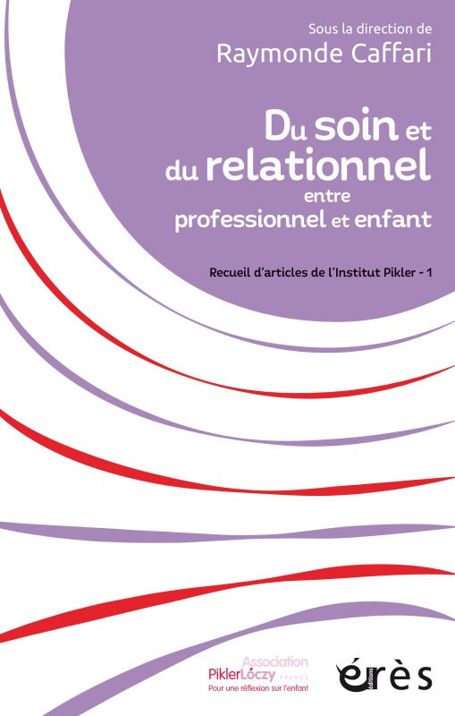 DU SOIN ET DU RELATIONNEL ENTRE PROFESSIONNEL ET ENFANT, RECUEIL D ARTICLES DE L INSTITUT PIKLER- 1 (9782749254418-front-cover)