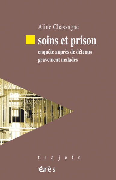 SOINS ET PRISON, ENQUÊTE AUPRÈS DE DÉTENUS GRAVEMENT MALADES (9782749265100-front-cover)