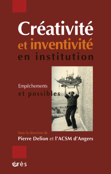 creativite et inventivite en institution - empechements et possibles (9782749240923-front-cover)