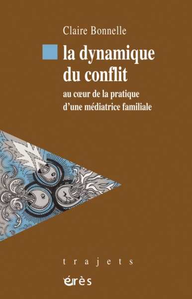 La dynamique du conflit, Au coeur de la pratique d'une médiatrice familiale (9782749250076-front-cover)