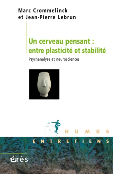 UN CERVEAU PENSANT : ENTRE PLASTICITÉ ET STABILITÉ, PSYCHANALYSE ET NEUROSCIENCES (9782749256412-front-cover)