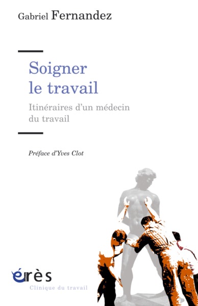 SOIGNER LE TRAVAIL - ITINERAIRE D'UN MEDECIN DU TRAVAIL (9782749211343-front-cover)
