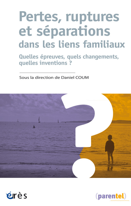 PERTES, RUPTURES ET SÉPARATIONS DANS LES LIENS FAMLIAUX, QUELLES ÉPREUVES, QUELS CHANGEMENTS, QUELLES INVENTIONS ? (9782749270579-front-cover)