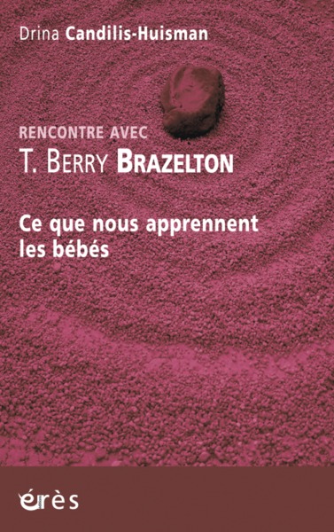 Ce que nous apprennent les bébés rencontre avec T. Berry Brazelton (9782749214061-front-cover)