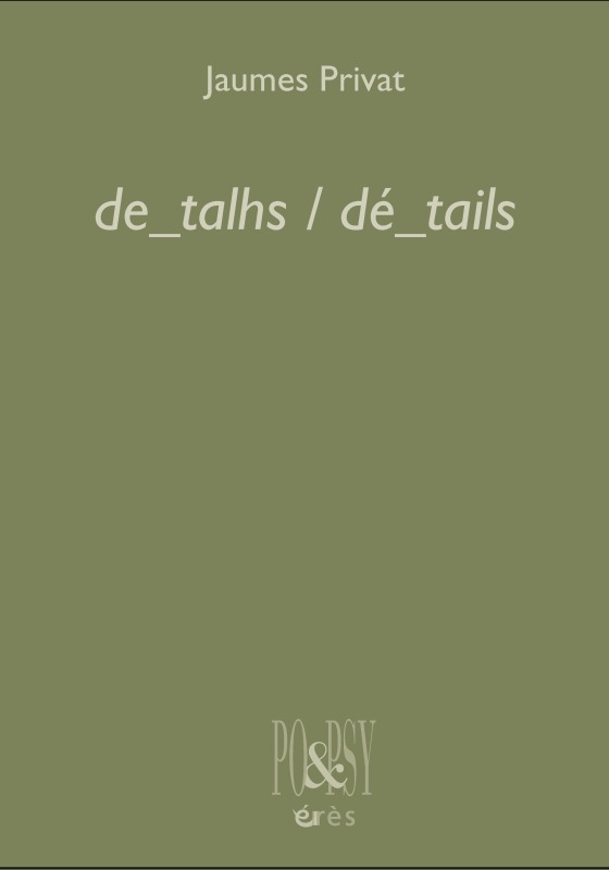 DE_TALHS / DÉ_TAILS, ÉDITION BILINGUE FRANÇAIS/OCCITAN ÉTABLIE PAR L'AUTEUR AVEC UNE OEUVRE (9782749269627-front-cover)