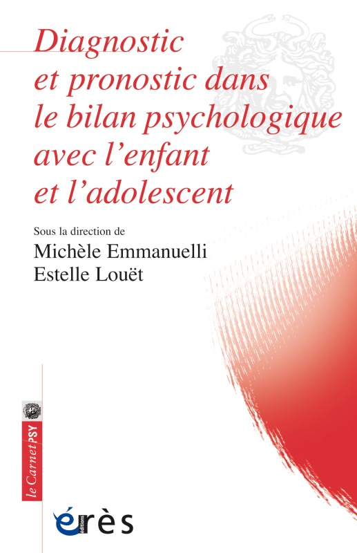 DIAGNOSTIC ET PRONOSTIC DANS LE BILAN PSYCHOLOGIQUE AVEC L'ENFANT ET ADOLESCENT, APPORTS DU BILAN PSYCHOLOGIQUE (9782749247083-front-cover)