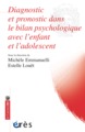 DIAGNOSTIC ET PRONOSTIC DANS LE BILAN PSYCHOLOGIQUE AVEC L'ENFANT ET ADOLESCENT, APPORTS DU BILAN PSYCHOLOGIQUE (9782749247083-front-cover)