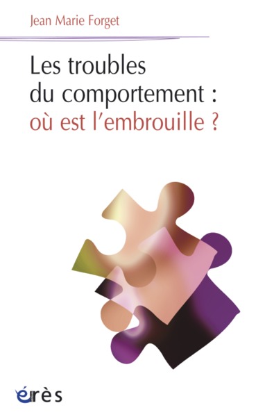 LES TROUBLES DU COMPORTEMENT: OÙ EST L'EMBROUILLE ? (9782749209784-front-cover)