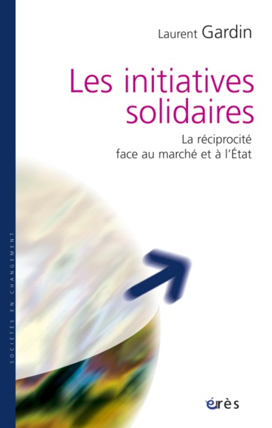 Les initiatives solidaires la réciprocité face au marché et à l'État (9782749206707-front-cover)